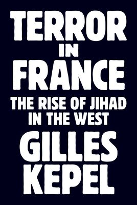 Terror in France : The Rise of Jihad in the West
