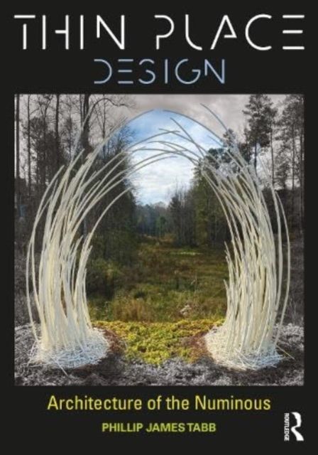 Thin Place Design : Architecture of the Numinous