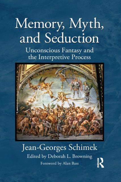 Memory, Myth, and Seduction : Unconscious Fantasy and the Interpretive Process