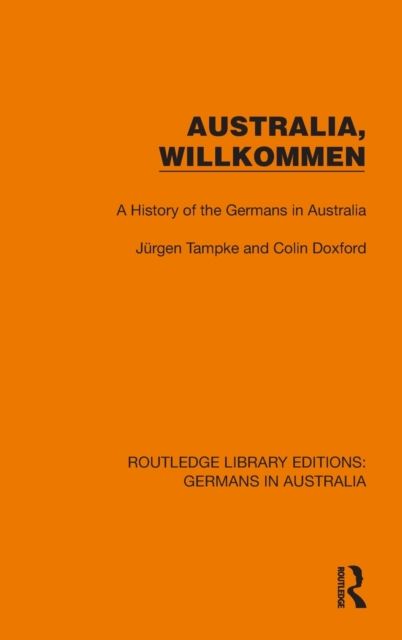 Australia, Wilkommen : A History of the Germans in Australia
