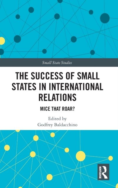 The Success of Small States in International Relations : Mice that Roar?