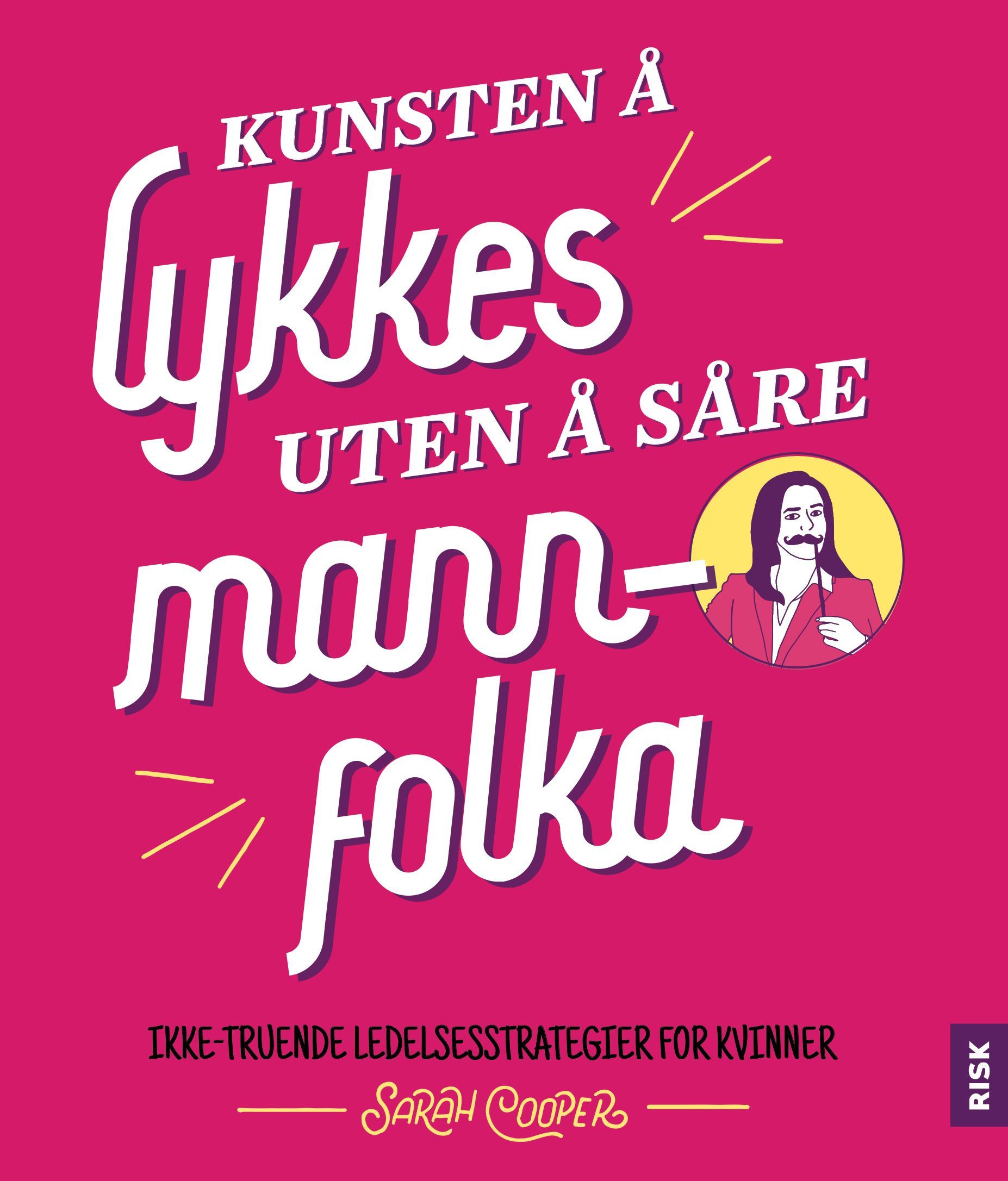 Kunsten å lykkes uten å såre mannfolka : ikke-truende ledelsesstrategier for kvinner
