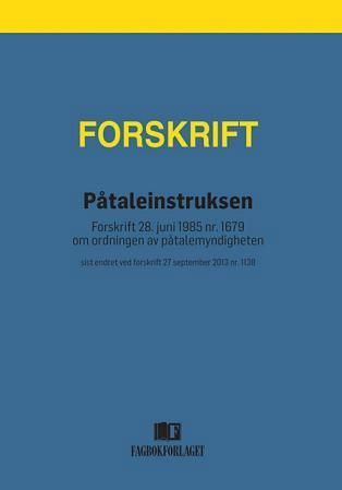 Påtaleinstruksen : forskrift 28. juni 1985 nr. 1679 om ordningen av påtalemyndigheten : sist endret ved forskrift 27 september 2013 nr. 1138