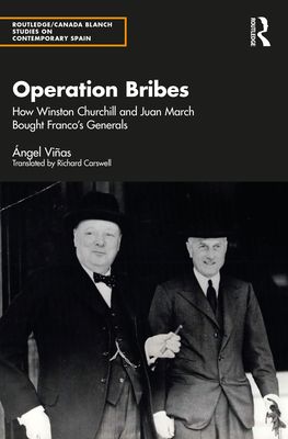 Operation Bribes : How Winston Churchill and Juan March Bought Franco’s Generals