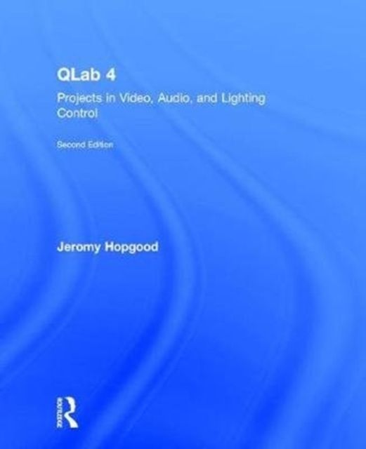 QLab 4 : Projects in Video, Audio, and Lighting Control