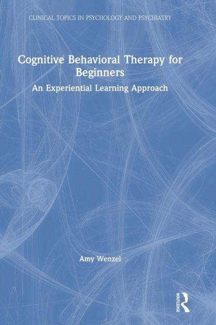 Cognitive Behavioral Therapy for Beginners : An Experiential Learning Approach