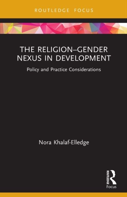 The Religion–Gender Nexus in Development : Policy and Practice Considerations