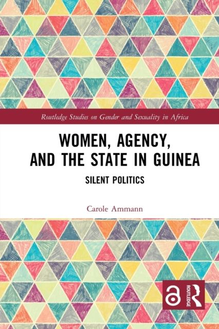 Women, Agency, and the State in Guinea : Silent Politics