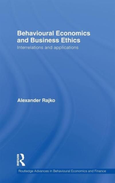 Behavioural Economics and Business Ethics : Interrelations and Applications