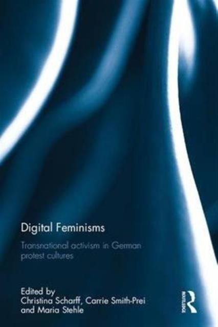 Digital Feminisms : Transnational activism in German protest cultures