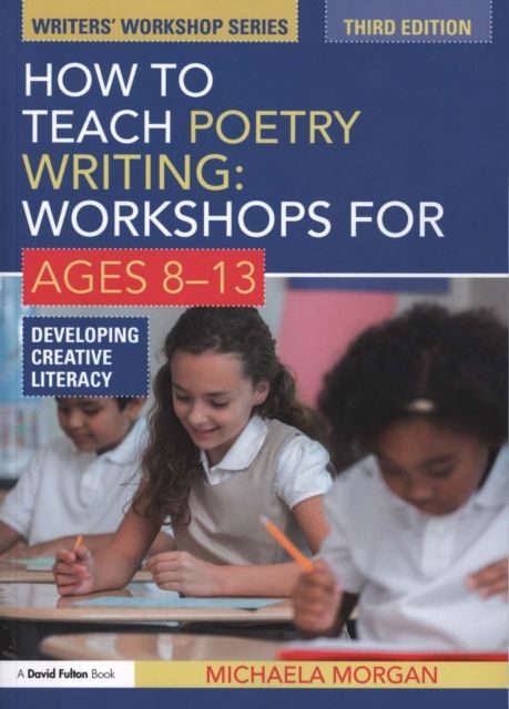 How to Teach Poetry Writing: Workshops for Ages 8-13 : Developing Creative Literacy