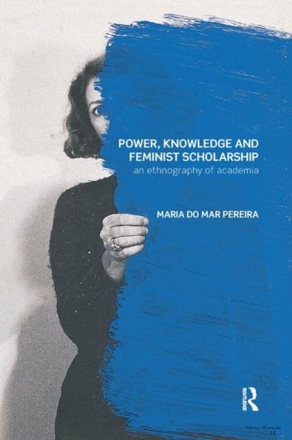Power, Knowledge and Feminist Scholarship : An Ethnography of Academia