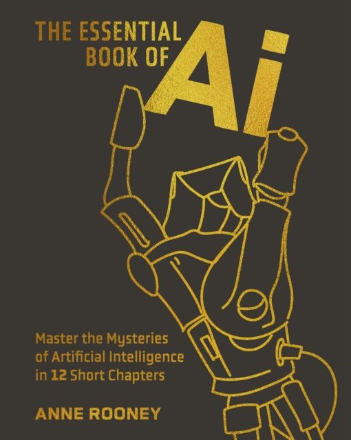 The Essential Book of AI : Master the Mysteries of Artificial Intelligence in 12 Short Chapters