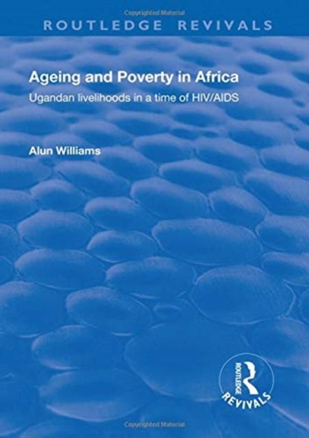 Forsidebilde av Ageing and Poverty in Africa : Ugandan Livelihoods in a Time of HIV/AIDS