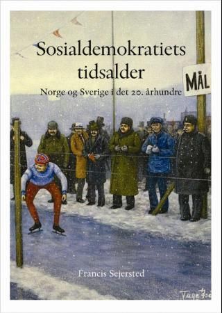Norge og Sverige gjennom 200 år. Annen del. Sosialdemokratiets tidsalder : Norge og Sverige i det 20. århundre