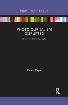 Photojournalism Disrupted : The View from Australia