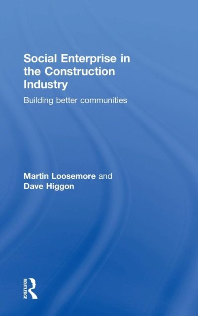 Social Enterprise in the Construction Industry : Building Better Communities