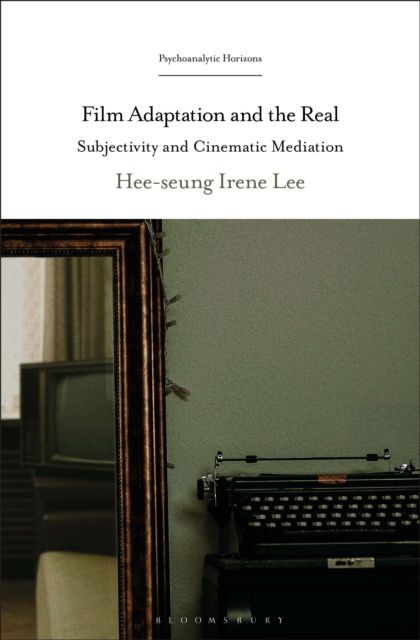 Film Adaptation and the Real : Subjectivity and Cinematic Mediation