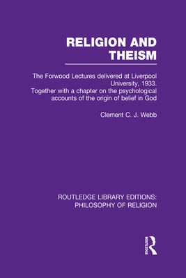 Religion and Theism : The Forwood Lectures Delivered at Liverpool University, 1933. Together with a Chapter on the Psychological Accounts of the Origin of Belief in God