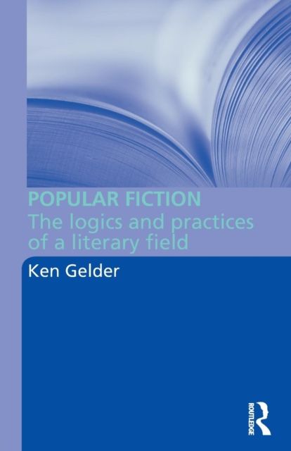 Popular Fiction : The Logics and Practices of a Literary Field