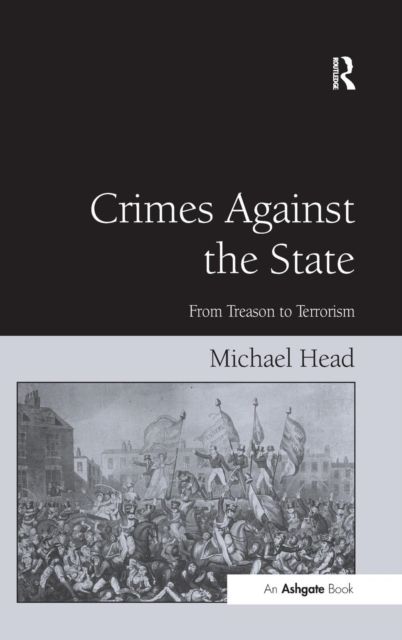 Crimes Against The State : From Treason to Terrorism