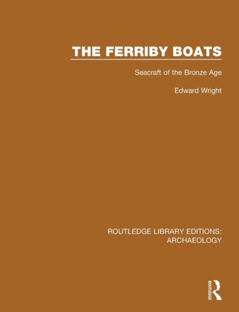 The Ferriby Boats : Seacraft of the Bronze Age