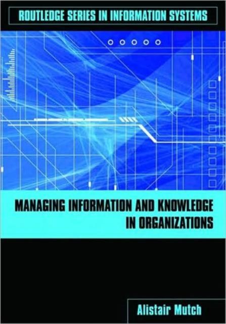 Managing Information and Knowledge in Organizations : A Literacy Approach