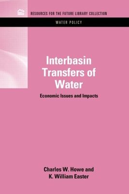 Interbasin Transfers of Water : Economic Issues and Impacts