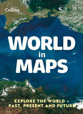 World in Maps : Explore the World – Past, Present and Future
