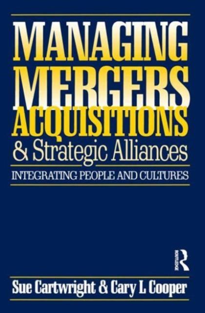 Managing Mergers Acquisitions and Strategic Alliances