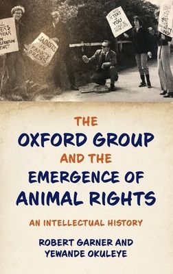 The Oxford Group and the Emergence of Animal Rights : An Intellectual History