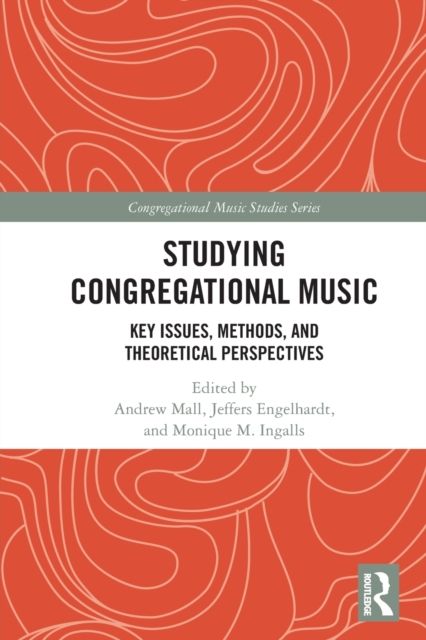 Studying Congregational Music : Key Issues, Methods, and Theoretical Perspectives