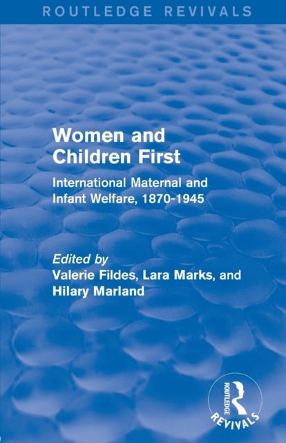 Women and Children First (Routledge Revivals) : International Maternal and Infant Welfare, 1870-1945
