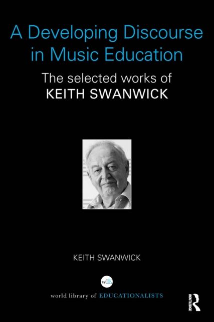 A Developing Discourse in Music Education : The selected works of Keith Swanwick