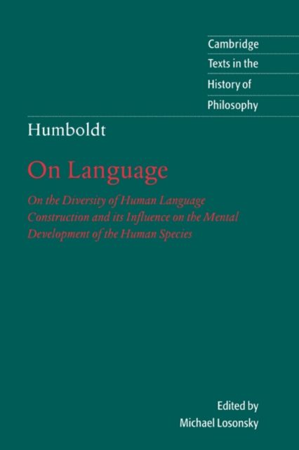 Humboldt: 'On Language' : On the Diversity of Human Language Construction and its Influence on the Mental Development of the Human Species