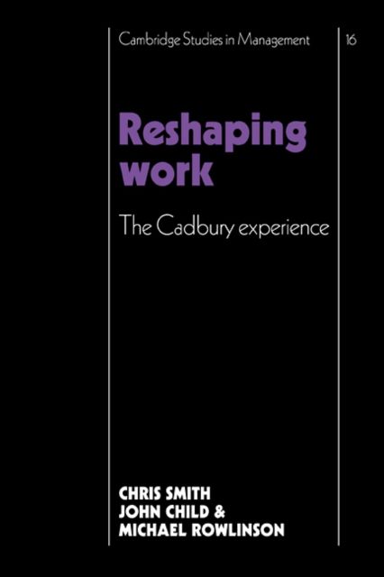 Reshaping Work : The Cadbury Experience