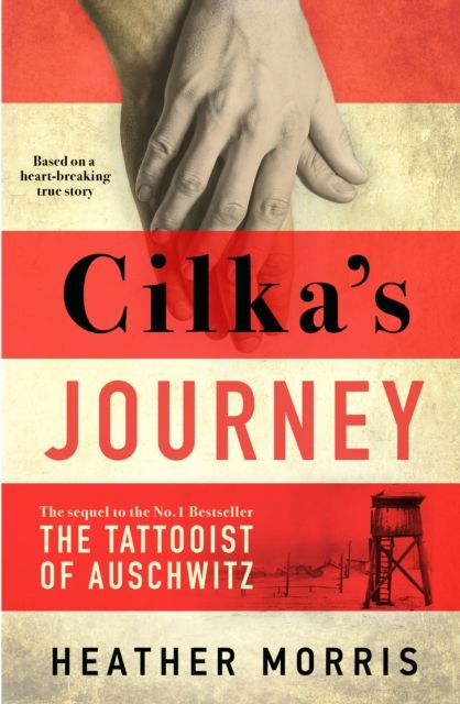 Cilka's Journey : Sequel to the International Number One Bestseller The Tattooist of Auschwitz, based on a true story of love and resilience.