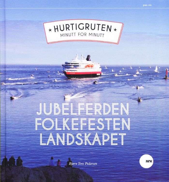 Hurtigruten minutt for minutt : jubelferden, folkefesten, landskapet
