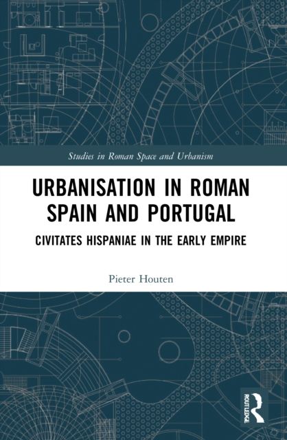 Urbanisation in Roman Spain and Portugal : Civitates Hispaniae in the Early Empire