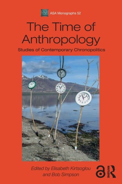 The Time of Anthropology : Studies of Contemporary Chronopolitics