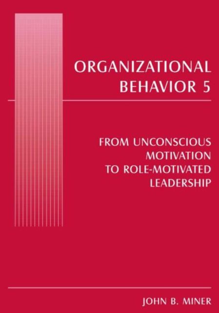 Organizational Behavior 5 : From Unconscious Motivation to Role-motivated Leadership