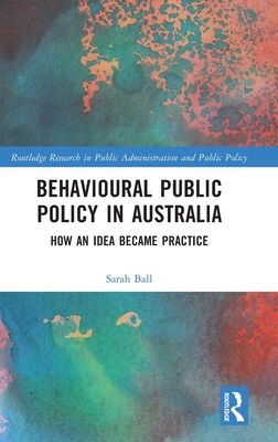 Behavioural Public Policy in Australia : How an Idea Became Practice