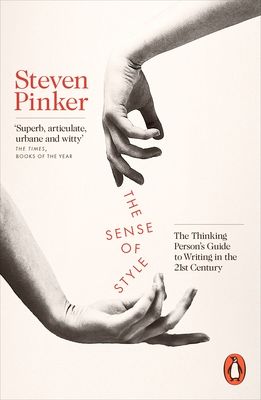 The Sense of Style : The Thinking Person's Guide to Writing in the 21st Century