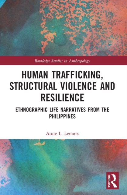 Human Trafficking, Structural Violence, and Resilience : Ethnographic Life Narratives from the Philippines