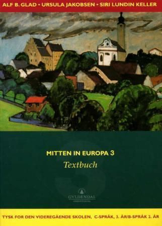 Mitten in Europa 3 : Textbuch : tysk for den videregående skolen, B-språk, 2. år/C-språk, 3. år