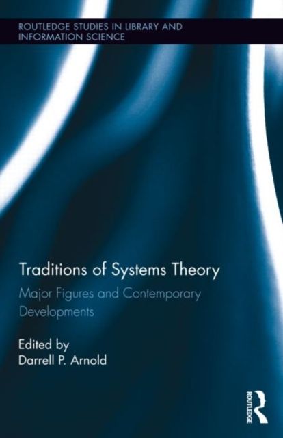 Traditions of Systems Theory : Major Figures and Contemporary Developments
