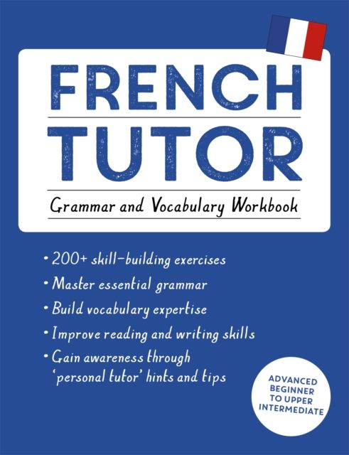 French Tutor: Grammar and Vocabulary Workbook (Learn French with Teach Yourself) : Advanced beginner to upper intermediate course