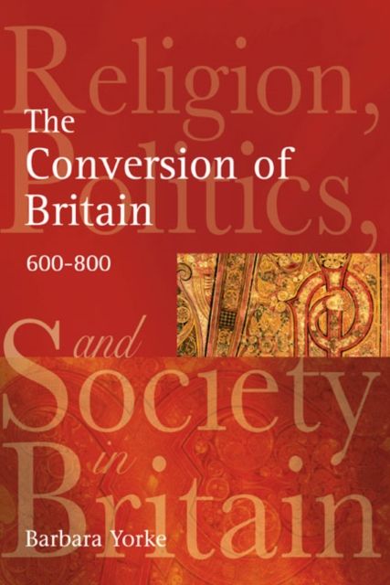 The Conversion of Britain : Religion, Politics and Society in Britain, 600-800