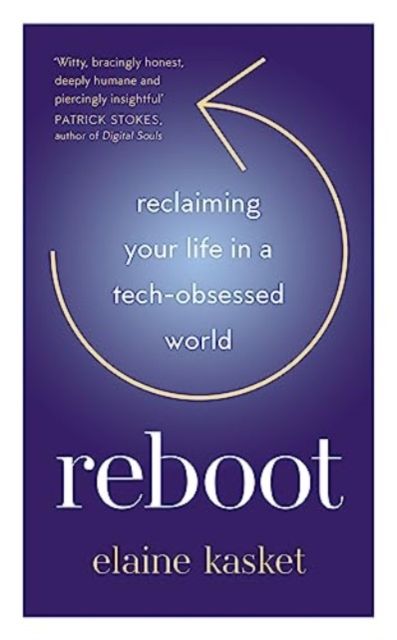REBOOT : Reclaiming Your Life in a Tech-Obsessed World