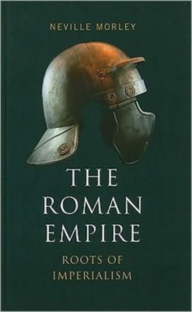The Roman Empire : Roots of Imperialism